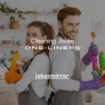 150+ Cleaning Jokes One-Liners