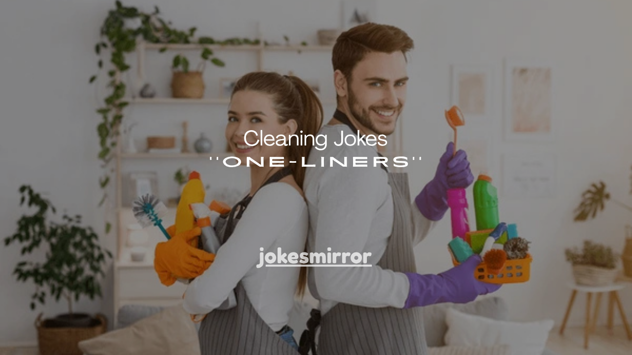 150+ Cleaning Jokes One-Liners