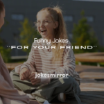 150+ Funny Jokes for Your Friend