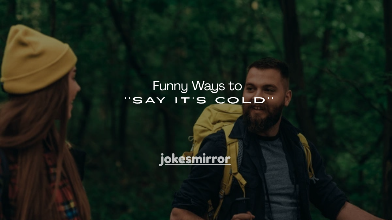 150+ Funny Ways to Say It’s Cold