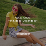 120+ Knock Knock Knee Jokes