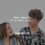 75+ Best Jokes to “It’s So Hot”