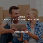 250+ Jokes About New Home