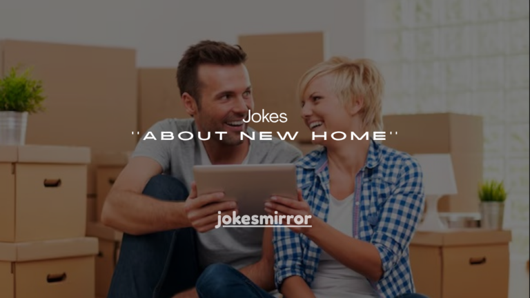 250+ Jokes About New Home