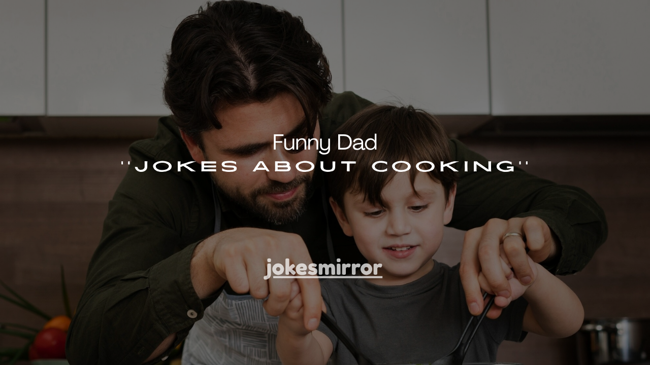 240+ Funny Dad Jokes About Cooking