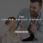 200+ Dad Jokes About Candy