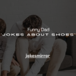 150+ Funny Dad Jokes About Shoes