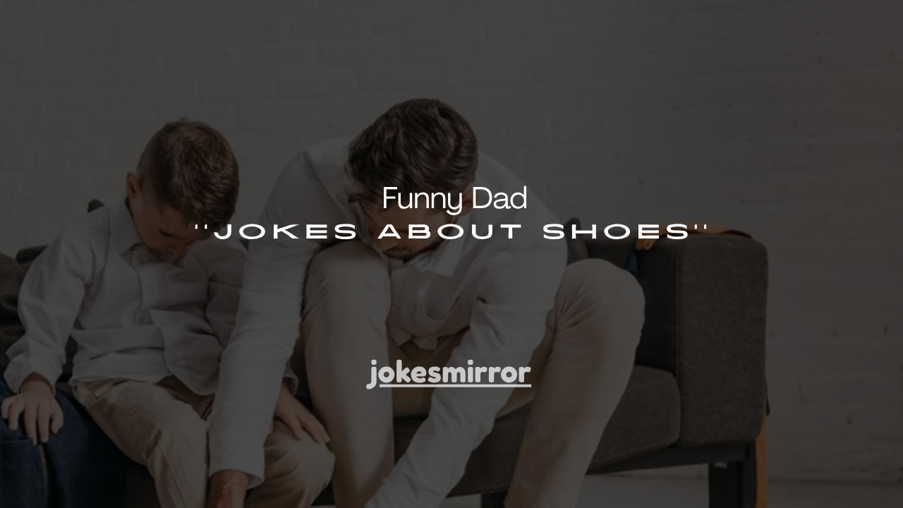 150+ Funny Dad Jokes About Shoes