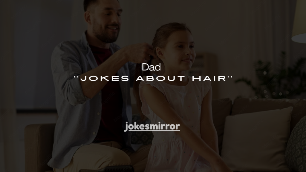 150+ Dad Jokes About Hair