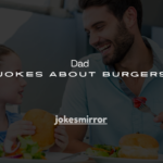 140+ Dad Jokes About Burgers