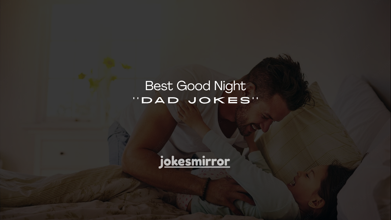 150+ Best Good Night Dad Jokes