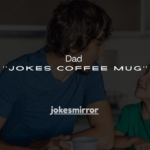 140+ Dad Jokes Coffee Mug