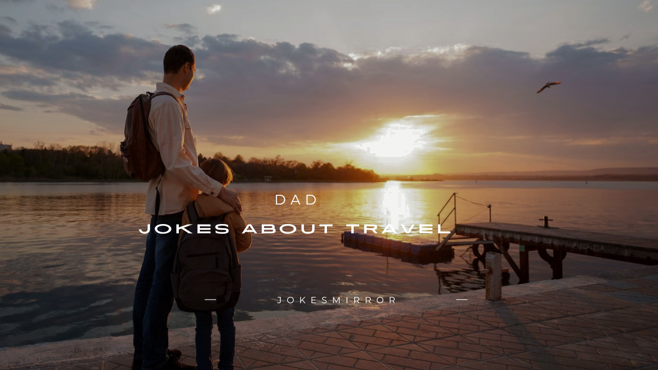 140+ Dad Jokes About Travel