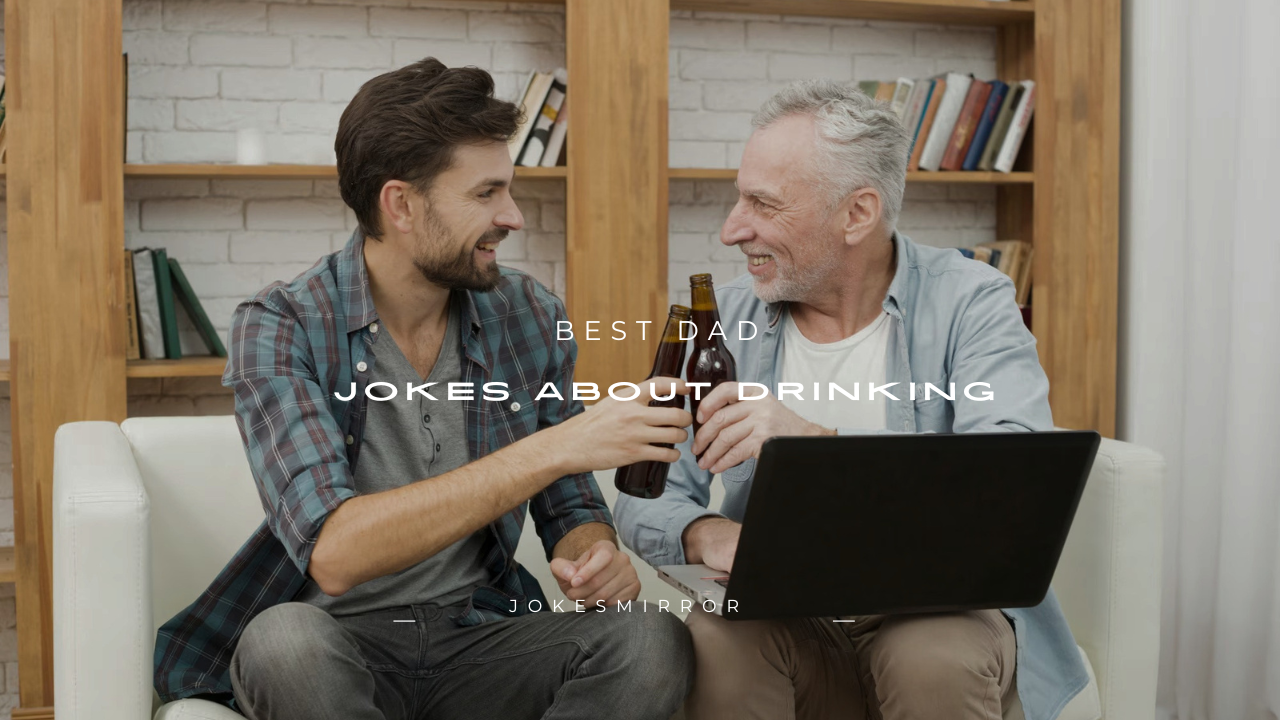 120+ Best Dad Jokes About Drinking