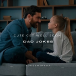 100+ Cute Get Well Soon Dad Jokes